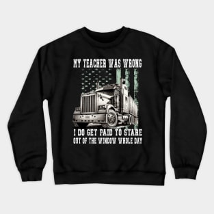 My Teacher Was Wrong Trucker Gift Funny Truck Driver Crewneck Sweatshirt